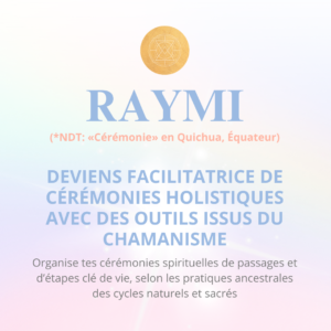 Formation Raymi: deviens facilitatrice de cérémonies holistiques