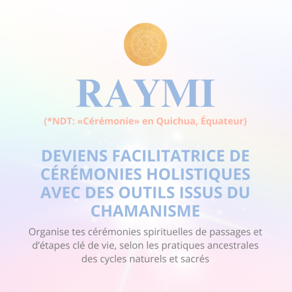 Formation Raymi: deviens facilitatrice de cérémonies holistiques